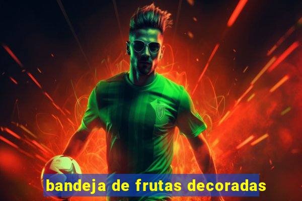 bandeja de frutas decoradas